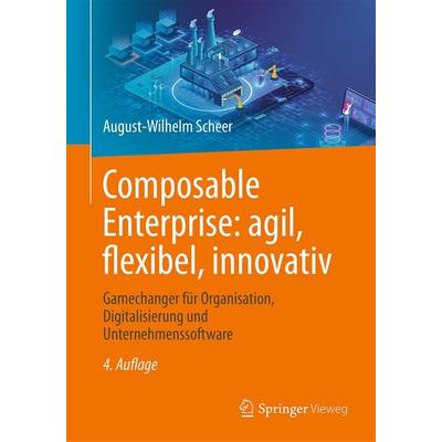 Composable Enterprise: agil, flexibel, innovativ, Gebundene Ausgabe von August-Wilhelm Scheer, Springer Fachmedien Wiesbaden GmbH, 978-3-658-42482-4