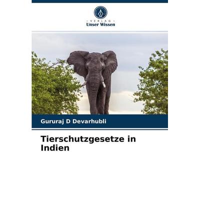 Tierschutzgesetze in Indien, Taschenbuch von Gururaj D. Devarhubli, Verlag Unser Wissen, 978-620-4-07986-8