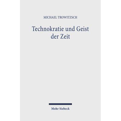 Technokratie und Geist der Zeit, Taschenbuch von Michael Trowitzsch, Mohr Siebeck, 978-3-16-345399-9