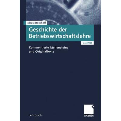 Geschichte der Betriebswirtschaftslehre, Taschenbuch von Klaus Brockhoff, Betriebswirtschaftlicher Verlag Gabler, 978-3-409-21572-5