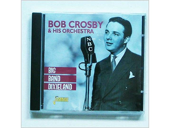 Bob Crosby & His Orchestra - Big Band Dixieland