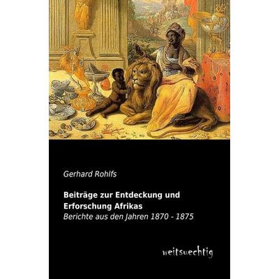 Beiträge zur Entdeckung und Erforschung Afrikas, Taschenbuch von Gerhard Rohlfs, Weitsuechtig, 978-3-943850-95-6