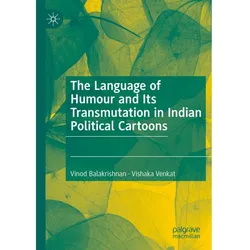 The Language of Humour and Its Transmutation in Indian Political Cartoons, Fachbücher von Vinod Balakrishnan, Vishaka Venkat