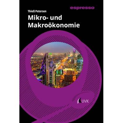 Mikro- und Makroökonomie, Taschenbuch von Thiess Petersen, Uvk, 978-3-381-11391-0