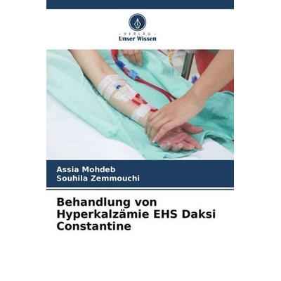 Behandlung von Hyperkalzämie EHS Daksi Constantine, Taschenbuch von Assia Mohdeb,Souhila Zemmouchi, Verlag Unser Wissen, 978-620-4-90623-2