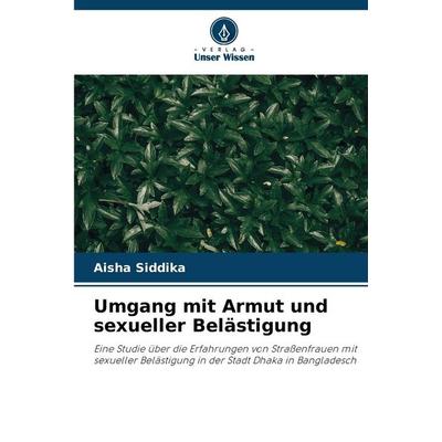 Umgang mit Armut und sexueller Belästigung, Taschenbuch von Aisha Siddika, Verlag Unser Wissen, 978-620-9-21499-8