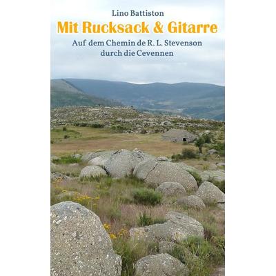 Mit Rucksack & Gitarre, Taschenbuch von Lino Battiston, BoD – Books on Demand, 978-3-7322-4343-3