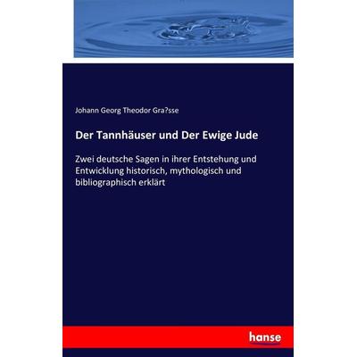 Der Tannhäuser und Der Ewige Jude, Taschenbuch von Johann Georg Theodor Gra¿sse, Hansebooks, 978-3-7428-8394-0