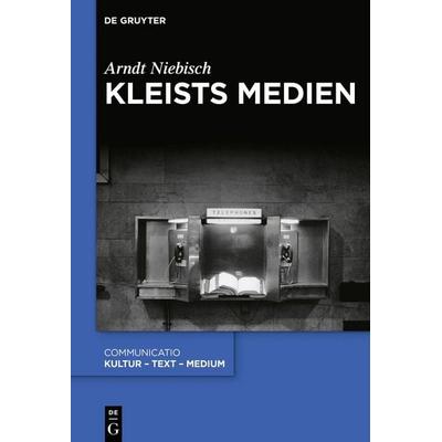 Kleists Medien, Gebundene Ausgabe von Arndt Niebisch, De Gruyter, 978-3-11-062957-6