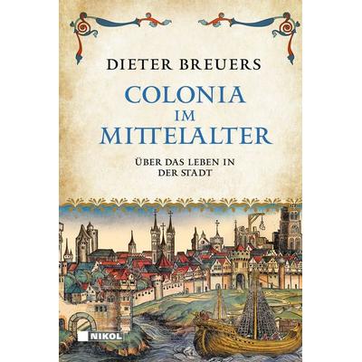 Colonia im Mittelalter, Gebundene Ausgabe von Dieter Breuers, Nikol