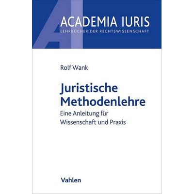 Juristische Methodenlehre, Taschenbuch von Rolf Wank, Vahlen, Franz, 978-3-8006-4945-7