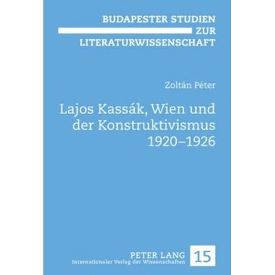 Lajos Kassák, Wien und der Konstruktivismus 1920-1926, Gebundene Ausgabe von Zoltán Péter, Peter Lang GmbH, Internationaler Verlag der Wissenschaften,