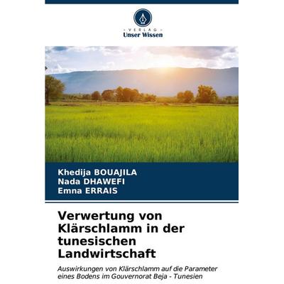 Verwertung von Klärschlamm in der tunesischen Landwirtschaft, Taschenbuch von Khédija Bouajila,Nada Dhawefi,Emna Errais, Verlag Unser Wissen,