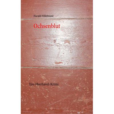 Ochsenblut, Taschenbuch von Harald Hillebrand, BoD – Books on Demand, 978-3-7322-3326-7