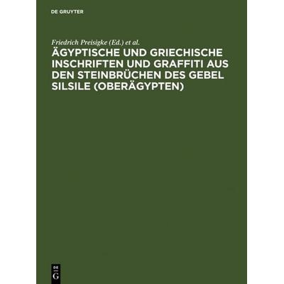 Ägyptische und griechische Inschriften und Graffiti aus den Steinbrüchen des Gebel Silsile (Oberägypten), Gebundene Ausgabe von , De Gruyter,