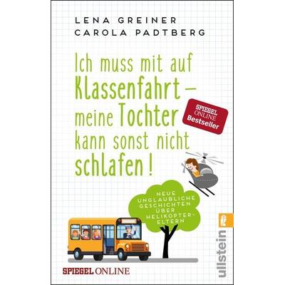 Ich muss mit auf Klassenfahrt - meine Tochter kann sonst nicht schlafen!, Taschenbuch von Lena Greiner,Carola Padtberg, Ullstein Taschenbuch,