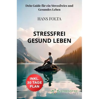 Stressfrei Gesund Leben, Taschenbuch von Hans Folta, Bookmundo, 978-94-037-9118-0