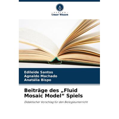 Beiträge des 'Fluid Mosaic Model' Spiels, Taschenbuch von Edileide Santos,Agnaldo Machado,Anatália Bispo, Verlag Unser Wissen, 978-620-6-83286-7