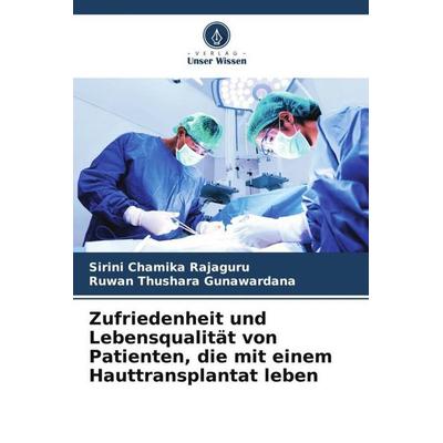 Zufriedenheit und Lebensqualität von Patienten, die mit einem Hauttransplantat leben, Taschenbuch von Sirini Chamika Rajaguru,Ruwan Thushara