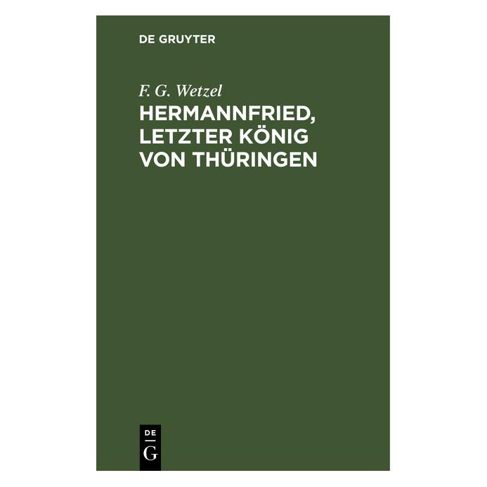 De Gruyter Wetzel:Hermannfried, letzter König von (Deutsch, Hardcover, F. G. Wetzel, Friedrich Gottlob Wetzel) (67776891)