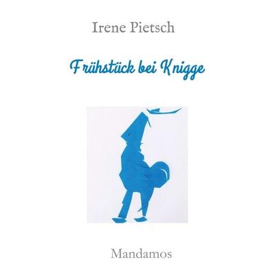 Frühstück bei Knigge, Taschenbuch von Irene Pietsch, Mandamos Verlag, 978-3-946267-48-5