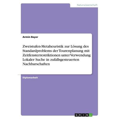 Zweistufen-Metaheuristik zur Lösung des Standardproblems der Tourenplanung mit Zeitfensterrestriktionen unter Verwendung Lokaler Suche in