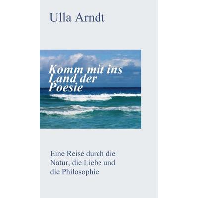 Komm mit ins Land der Poesie, Gebundene Ausgabe von Ursula Arndt, Tredition, 978-3-347-24306-4