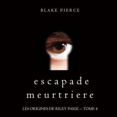 Escapade Meurtriere (Les Origines de Riley Paige -- Tome 4) - Blake Pierce, Audio, 9781094339511