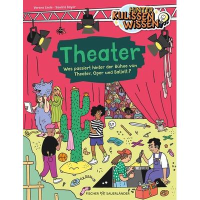 HinterKulissenWissen – Theater, Gebundene Ausgabe von Verena Linde, Fischer Sauerländer, 978-3-7373-7544-3