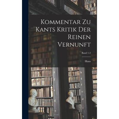 Kommentar zu Kants Kritik der reinen Vernunft; Band 1-2, Gebundene Ausgabe von Hans Vaihinger, British Library, Historical Print Editions,