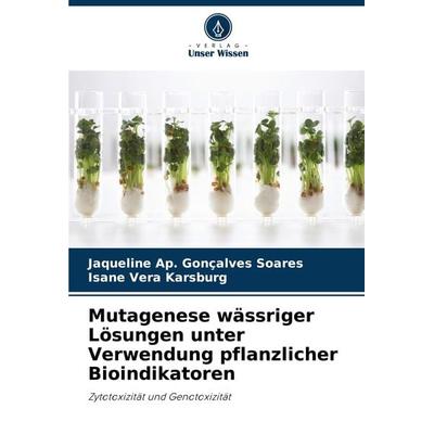 Mutagenese wässriger Lösungen unter Verwendung pflanzlicher Bioindikatoren, Taschenbuch von Jaqueline Ap. Gonçalves Soares,Isane Vera Karsburg, Verlag