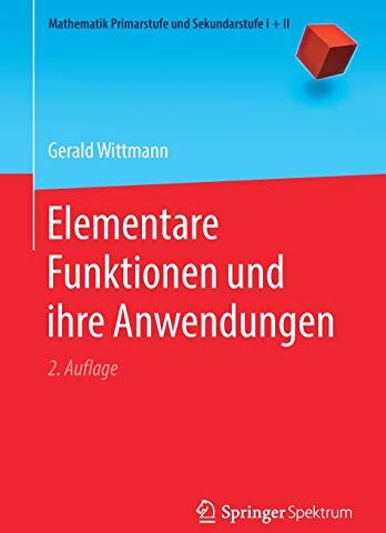 Gerald Wittmann - Elementare Funktionen und ihre Anwendungen (Mathematik Primarstufe und Sekundarstufe I + II) - Preis vom 09.10.2026 07:28:09 h