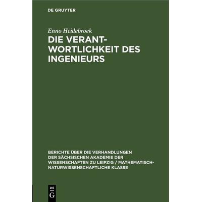 Die Verantwortlichkeit des Ingenieurs, Gebundene Ausgabe von Enno Heidebroek, De Gruyter, 978-3-11-249863-7