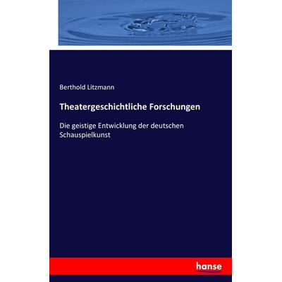 Theatergeschichtliche Forschungen, Taschenbuch von Berthold Litzmann, Hansebooks, 978-3-7411-0163-2