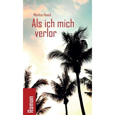 Als ich mich verlor, Gebundene Ausgabe von Markus Haack, Tredition, 978-3-7497-8812-5