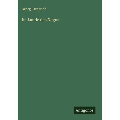 Im Lande des Negus, Gebundene Ausgabe von Georg Escherich, Antigonos Verlag, 978-3-563-43060-6
