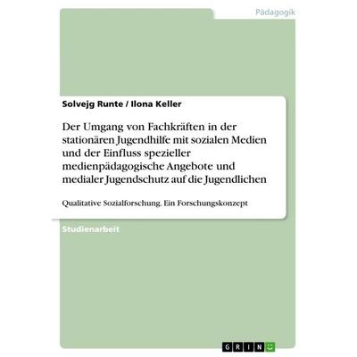 Der Umgang von Fachkräften in der stationären Jugendhilfe mit sozialen Medien und der Einfluss spezieller medienpädagogische Angebote und medialer