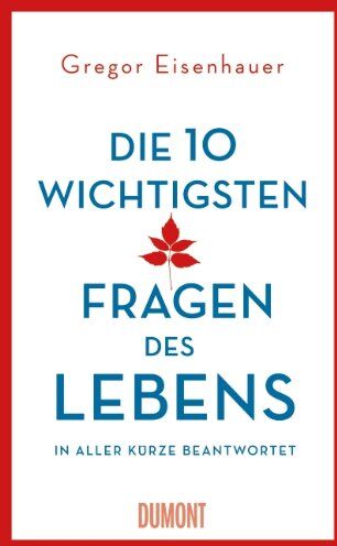 Gregor Eisenhauer - Die zehn wichtigsten Fragen des Lebens in aller Kürze beantwortet - Preis vom 09.10.2026 07:28:09 h