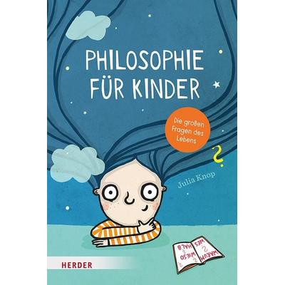 Philosophie für Kinder, Gebundene Ausgabe von Julia Knop, Herder, 978-3-451-71663-8