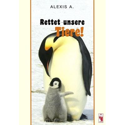 Rettet unsere Tiere, Gebundene Ausgabe von A. Alexis, Frieling & Huffmann, 978-3-8280-3778-6
