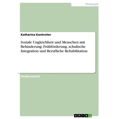 Soziale Ungleichheit und Menschen mit Behinderung. Frühförderung, schulische Integration und Berufliche Rehabilitation, Taschenbuch von Katharina