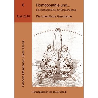 Homöopathie und ... Eine Schriftenreihe, ein Glasperlenspiel, Ausgabe Nr.6, Taschenbuch von Gabriele Steinhäuser,Dieter Elendt, BoD – Books on Demand,