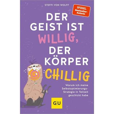 Der Geist ist willig, der Körper chillig, Taschenbuch von Steffi von Wolff, Gräfe und Unzer Verlag GmbH, 978-3-8338-9463-3