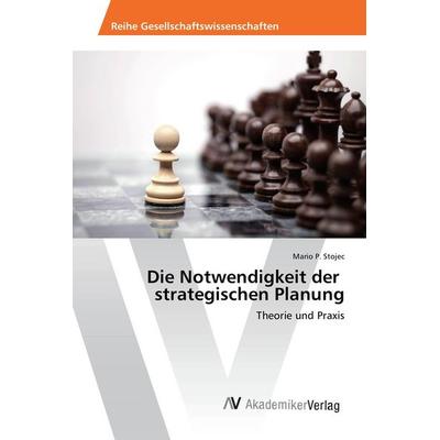 Die Notwendigkeit der strategischen Planung, Taschenbuch von Mario P. Stojec, AV Akademikerverlag, 978-3-639-85439-8