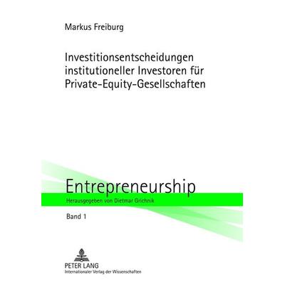 Investitionsentscheidungen institutioneller Investoren für Private-Equity-Gesellschaften, Gebundene Ausgabe von Markus Freiburg, Peter Lang GmbH,