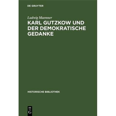 Karl Gutzkow und der demokratische Gedanke, Gebundene Ausgabe von Ludwig Maenner, De Gruyter Oldenbourg, 978-3-486-74661-7