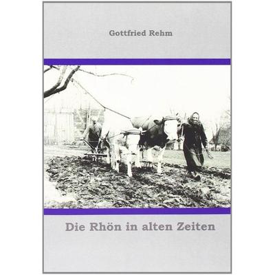 Die Rhön in alten Zeiten, Taschenbuch von Gottfried Rehm, Videel