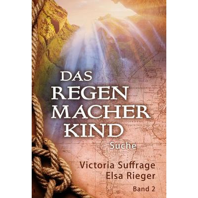Das Regenmacherkind, Gebundene Ausgabe von Victoria Suffrage,Elsa Rieger, Tredition, 978-3-7482-8456-7