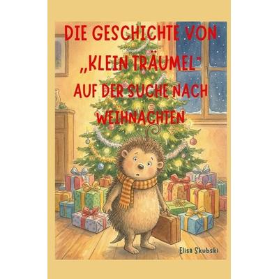 Die Geschichte von „klein Träumel“ auf der Suche nach Weihnachten, Taschenbuch von Elisa Skubski, Tolino media, 978-3-8194-7690-7