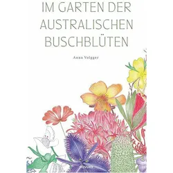 Im Garten der australischen Buschblüten, Ratgeber von Anna Volgger